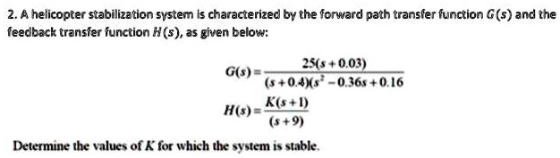 SOLVED: A helicopter stabilization system is characterized by the ...