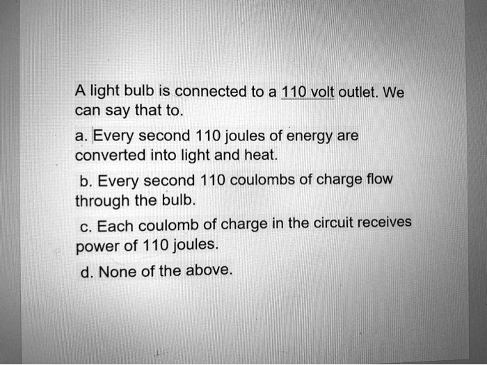 SOLVED light bulb is connected to a 110 volt outlet We can say that
