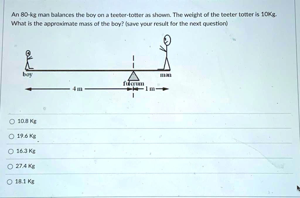An 80kg man balances the boy on a teetertotter as shown The weight