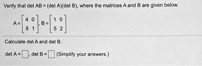 SOLVED: Verify That Det AB = (det A)(det B) , Where The Matrices A And ...