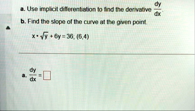 a use implicit differentiation to find the derivative fracdydx b find the slope of the curve at the given point x cdot sqrty 6y 36 64 a fracdydx boxed 64359