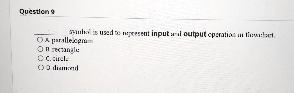 SOLVED: Question 9 symbol is used to represent input and output ...