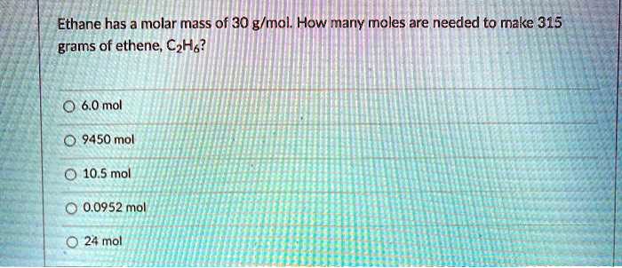 VIDEO solution: Ethane has a molar mass of 30 g/mol. How many moles are ...