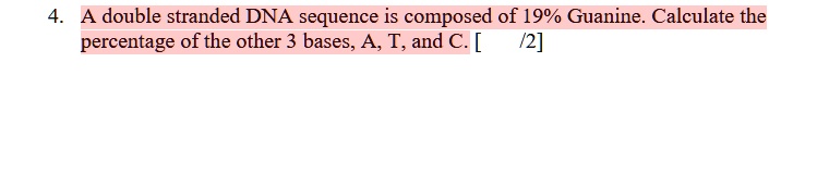 SOLVED: A double stranded DNA sequence is composed of 19% Guanine ...