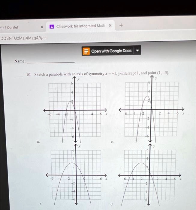 10. Sketch a parabola with an axis of symmetry x = -1, y-intercept 1, and point (1, -5).