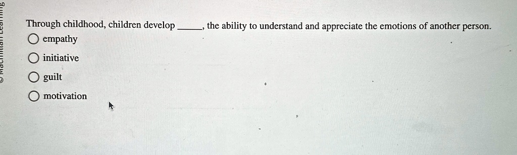 through childhood children develop  the ability to understand and appreciate the emotions of another person empathy initiative guilt motivation 17292