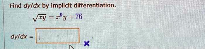 Find (dy)/(dx) by implicit differentiation.
√(xy) = x^9y + 76
(dy)/(dx) =