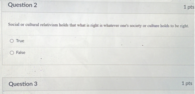 Social or cultural relativism holds that what is right is whatever one's society or culture holds to be right.

True

False