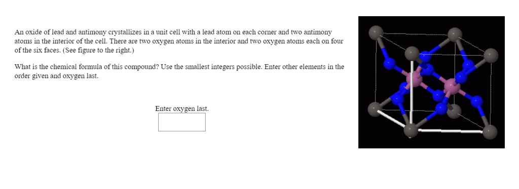 An oxide of lead and antimony crystallizes in a unit cell with lead ...