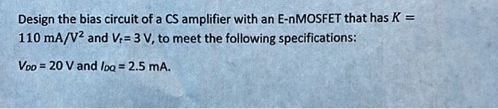 SOLVED: Design the bias circuit of a CS amplifier with an E-nMOSFET ...