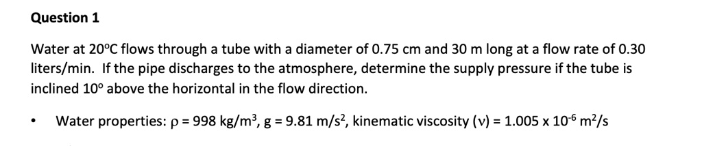 SOLVED: Question 1 Water at 20c flows through a tube with a diameter of ...