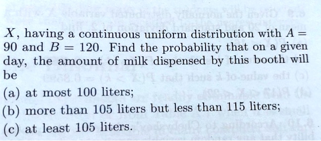 SOLVED: X, Having A Continuous Uniform Distribution With A = 90 And B ...