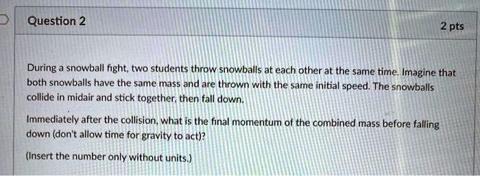 SOLVED: During snowball fight, two students throw snowballs at each
