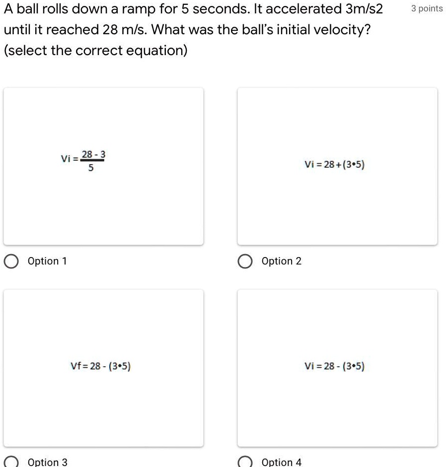 SOLVED A ball rolls down a ramp for 5 seconds. It accelerated 3 m/s^2