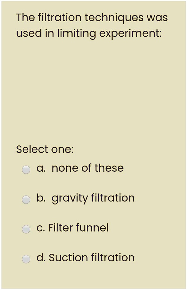 SOLVED The filtration techniques was used in limiting experiment