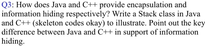 SOLVED: Q3: How does Java and C++ provide encapsulation and information ...