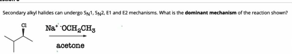 SOLVED: Secondary alkyl halides can undergo SNI, SN2, EI and E2 ...