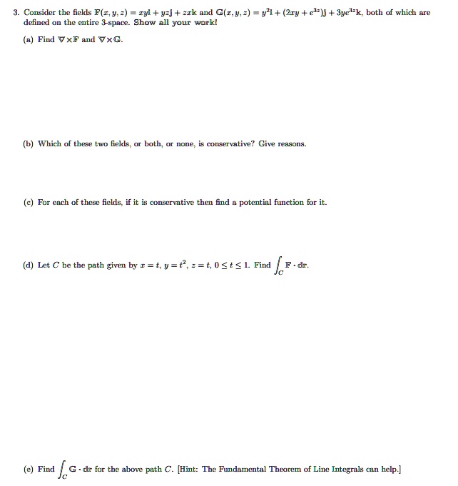 Solved Consider The Fields F I Ryi Yzj Zik And C V 2 4li 2iv E J Sye K Both Of Which Are Defined On The Entire Space Ghow All Your Xorkl Find Vxf And Jxc