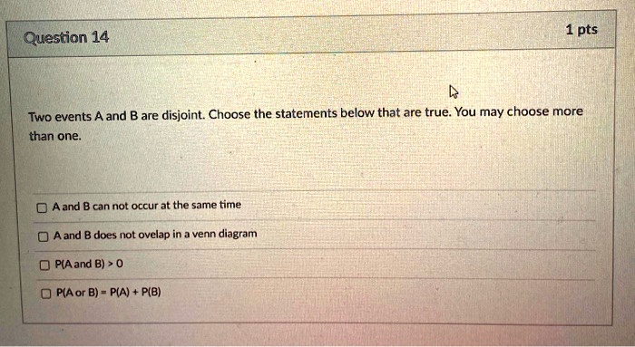 SOLVED: Two events A and B are disjoint: Choose the statements below ...