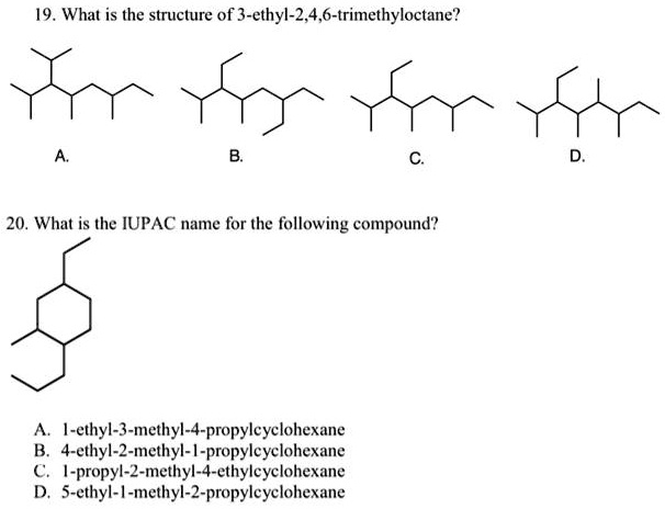Solved What Is The Structure Of 3 Ethyl 2 4 6 Trimethyloctane What Is The Iupac Name For The Following Compound I Ethyl 3 Methyl 4 Propyleyelohexane 4 Ethyl 2 Methyl Propyleyelohexane I Propyl 2 Methyl Ethylcyclohexane 5 Ethyl Methyl 2