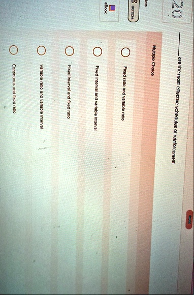 20 ebook multiple choice are the most effective schedules of reinforcement fixed ratio and variable ratio fixed interval and variable interval fixed interval and fixed ratio variable ratio a 22346