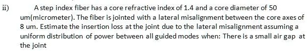 a step index fiber has core refractive index of 14 and core diameter of ...