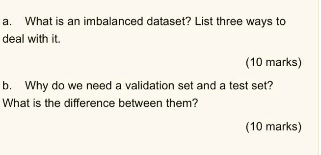 a. What is an imbalanced dataset? List three ways to deal with it. (10 ...