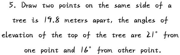 5. Draw two points on the same side of a tree is 19.8 meters apart, the ...