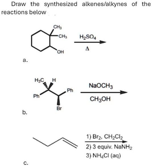 Draw the synthesized alkenes/alkynes of the reactions below CH3 CH3 ...