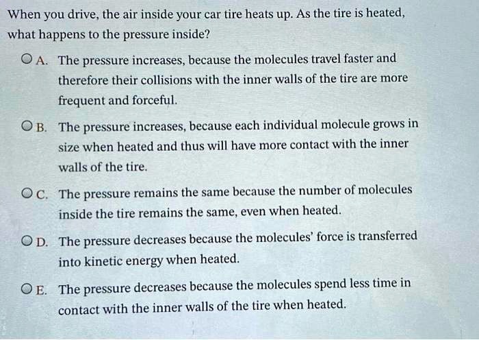 SOLVED: When you drive, the air inside your car tire heats up. As the