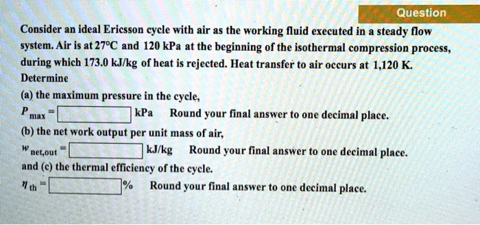 question consider an ideal ericsson cycle with air as the working fluid ...