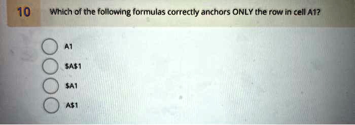 SOLVED 10 Which of the following formulas correctly anchors ONLY