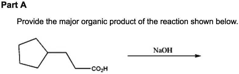 SOLVED: ' Part A Provide the major organic product of the reaction ...