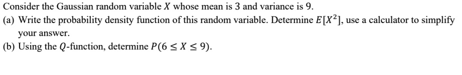 SOLVED:Consider the Gaussian random variable X whose mean is 3 and ...