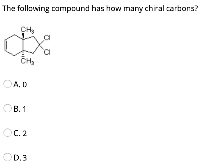 SOLVED: The following compound has how many chiral carbons? CH3 Cl Cl