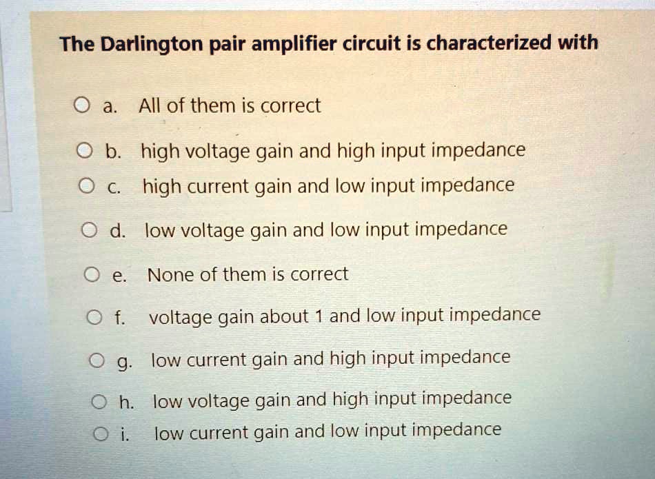 SOLVED The Darlington pair amplifier circuit is characterized with a.=All of them is correct O