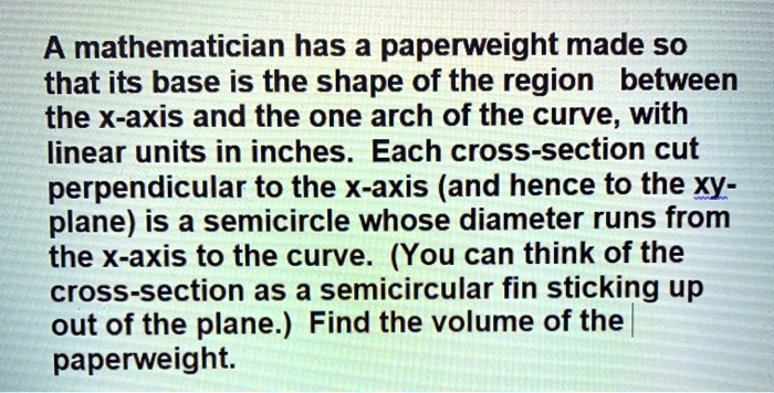 A mathematician has a paperweight made so that its base is...