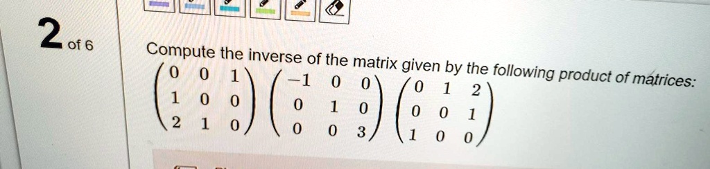 SOLVED: Compute the inverse of the matrix given by the following ...