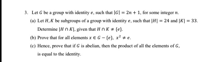 Solved Let G Be Group With Identity Such That Igh Zn 1 For Some Integer A Let H K Be Subgroups Of A Group With Identity E Such That H