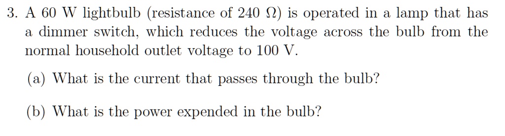 SOLVED: 3 A 60 W lightbulb (resistance of 240 0; is operated in a lamp