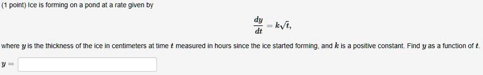 point ice is forming on pond at a rate given by dy kv where y is the ...