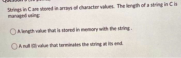 SOLVED: Strings in C are stored in arrays of character values. The ...