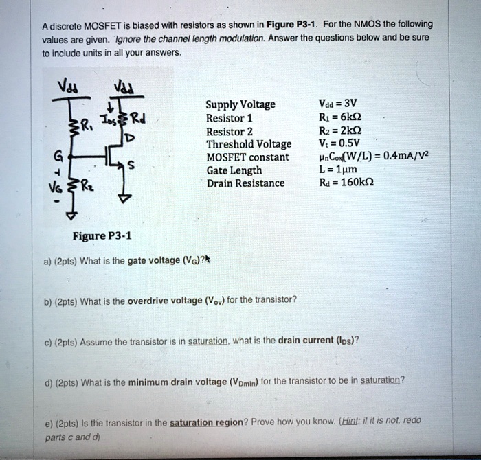 A discrete MOSFET is biased with resistors as shown in Figure P3-1. For ...