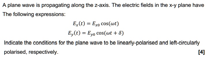 A plane wave is propagating along the z-axis. The electric fields in ...