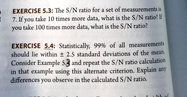 EXERCISE 5.3: The S/N ratio for a set of measurements is 7....