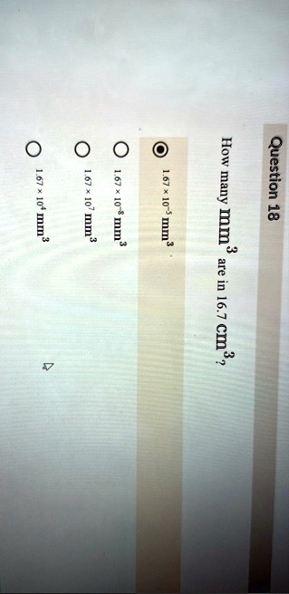 question 18 how many mm3 are in 167cm3 167times 10 5mm3 167times 10 8mm3 167times 107mm3 167times 104mm3 44853