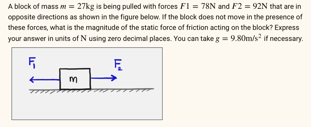 SOLVED: A block of mass m=27kg is being pulled with forces F1=78N and ...