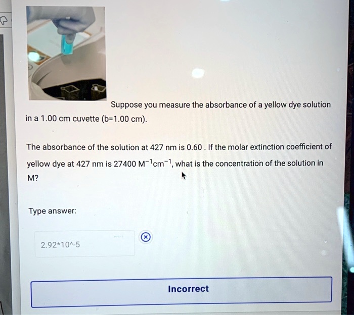 SOLVED Suppose you measure the absorbance of a yellow dye solution in