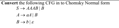 SOLVED: Convert The Following CFG In To Chomsky Normal Form AAAB 4+a4 B ...