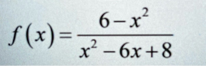 f(x) = (6 - x^2)/(x^2 - 6x + 8)